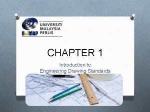 CHAPTER 1 Introduction to Engineering Drawing Standards Drawing
