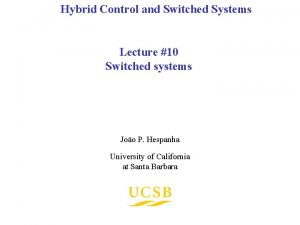 Hybrid Control and Switched Systems Lecture 10 Switched