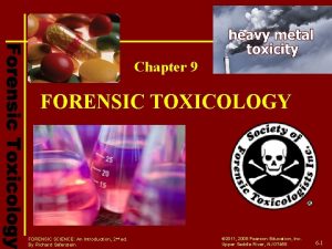 Chapter 9 FORENSIC TOXICOLOGY FORENSIC SCIENCE An Introduction