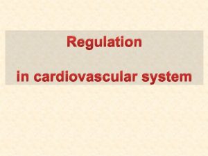 Regulation in cardiovascular system Types of regulation general