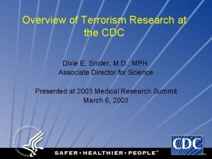 Overview of Terrorism Research at the CDC Dixie