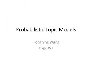 Probabilistic Topic Models Hongning Wang CSUVa Outline 1
