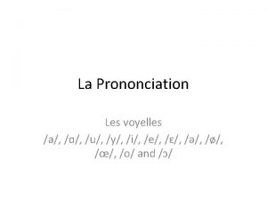 La Prononciation Les voyelles a u y i