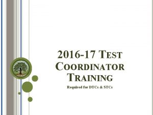 2016 17 TEST COORDINATOR TRAINING Required for DTCs