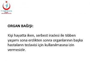 ORGAN BAII Kii hayatta iken serbest iradesi ile