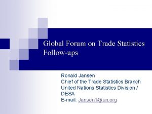 Global Forum on Trade Statistics Followups Ronald Jansen