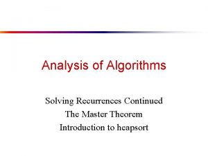 Analysis of Algorithms Solving Recurrences Continued The Master