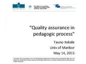 Quality assurance in pedagogic process Tauno Kekle Univ