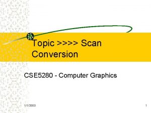 Topic Scan Conversion CSE 5280 Computer Graphics 112000
