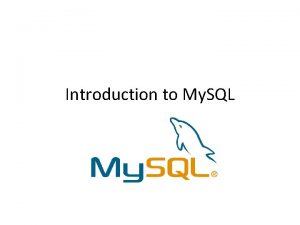 Introduction to My SQL DBMS Reminder My SQL