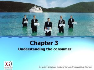Chapter 3 Understanding the consumer Hudson Hudson Customer