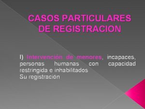 CASOS PARTICULARES DE REGISTRACION I Intervencin de menores