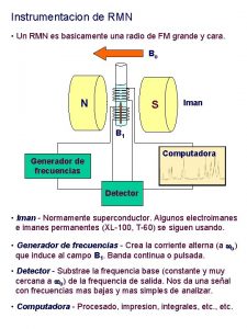 Instrumentacion de RMN Un RMN es basicamente una