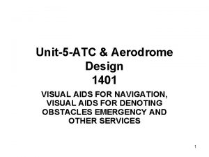 Unit5 ATC Aerodrome Design 1401 VISUAL AIDS FOR