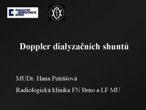 Doppler dialyzanch shunt MUDr Hana Petrov Radiologick klinika