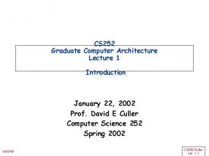 CS 252 Graduate Computer Architecture Lecture 1 Introduction