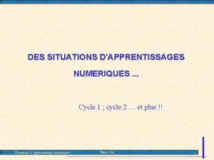 DES SITUATIONS DAPPRENTISSAGES NUMERIQUES Cycle 1 cycle 2