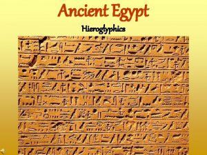 Ancient Egypt Hieroglyphics A System of Writing The