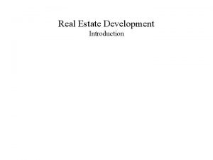 Real Estate Development Introduction Real Estate Development Introduction