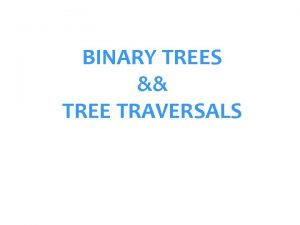 BINARY TREES TREE TRAVERSALS DEFINITION Binary Tree root