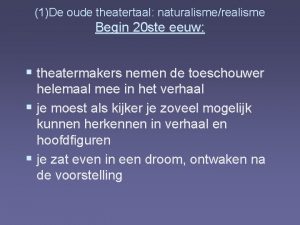 1De oude theatertaal naturalismerealisme Begin 20 ste eeuw