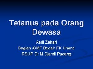 Tetanus pada Orang Dewasa Asril Zahari Bagian SMF