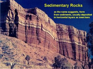 Sedimentary Rocks as the name suggests form from