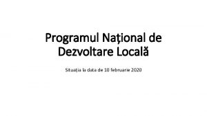 Programul Naional de Dezvoltare Local Situaia la data