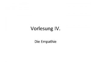 Vorlesung IV Die Empathie Die ntigen und gengenden