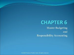 CHAPTER 6 Master Budgeting and Responsibility Accounting 2009