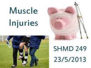 Muscle Injuries SHMD 249 2352013 Hard Tissue Injuries