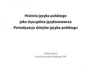 Historia jzyka polskiego jako dyscyplina jzykoznawcza Periodyzacja dziejw