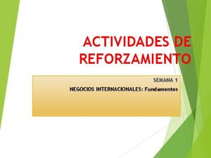 ACTIVIDADES DE REFORZAMIENTO SEMANA 1 NEGOCIOS INTERNACIONALES Fundamentos