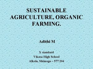 SUSTAINABLE AGRICULTURE ORGANIC FARMING Adithi M X standard