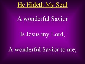 He Hideth My Soul A wonderful Savior Is