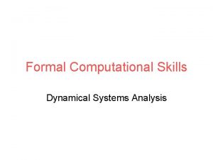 Formal Computational Skills Dynamical Systems Analysis Dynamical Systems