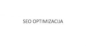 SEO OPTIMIZACIJA Iako web dizajn kao disciplina postoji