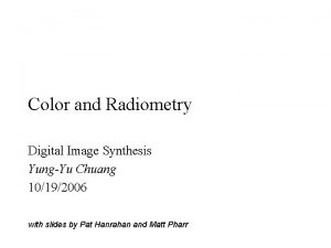 Color and Radiometry Digital Image Synthesis YungYu Chuang
