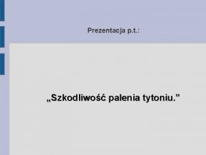 Prezentacja p t Szkodliwo palenia tytoniu Wedug bada