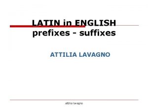 LATIN in ENGLISH prefixes suffixes ATTILIA LAVAGNO attilia