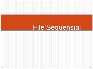 File Sequensial File Sequensial Pendahuluan Performansi File Sequensial