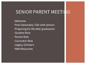 SENIOR PARENT MEETING Welcome PostSecondary Talk with seniors