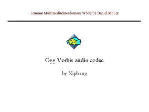 Seminar Multimediadatenformate WS 0203 Daniel Mller Ogg Vorbis
