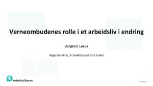 Verneombudenes rolle i et arbeidsliv i endring Borghild