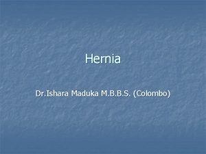 Hernia Dr Ishara Maduka M B B S