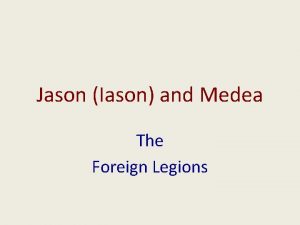 Jason Iason and Medea The Foreign Legions Jason
