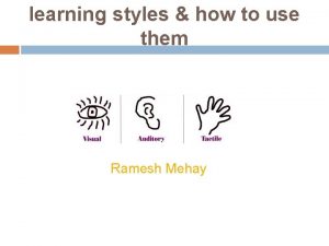 learning styles how to use them Ramesh Mehay