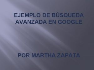 EJEMPLO DE BSQUEDA AVANZADA EN GOOGLE POR MARTHA