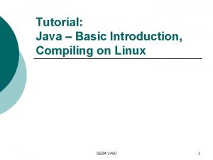 Tutorial Java Basic Introduction Compiling on Linux SEEM