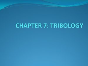 CHAPTER 7 TRIBOLOGY SURFACE TECHNOLOGY Surface Engineering Friction